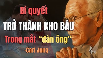 Bí quyết khiến đàn ông luôn coi bạn như một kho vàng | Carl Jung