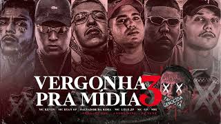 Vergonha Pra Mídia 3 - Mc Kevin, Salvador Da Rima, Nog, Lele Jp, Gp, Ryan Sp Dj Boy,Nine & Nenê