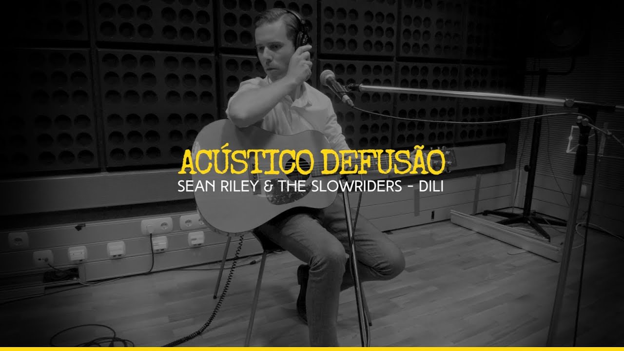 Sean Riley & The Slowriders — Dili (Acústico Defusão)