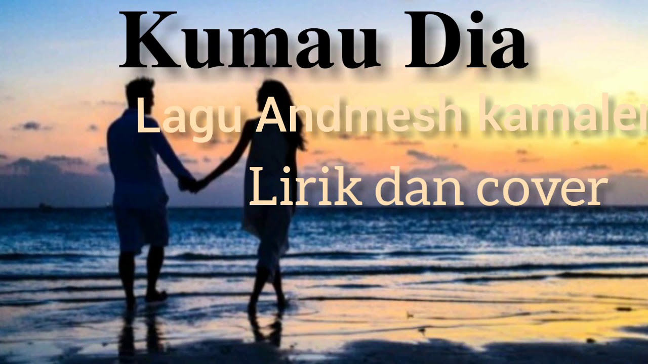 Andmesh Kamaleng-Kumau Dia (Lirik) - YouTube