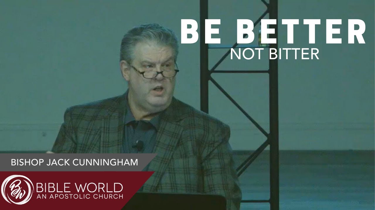 Be Better Not Bitter | Bishop Jack Cunningham