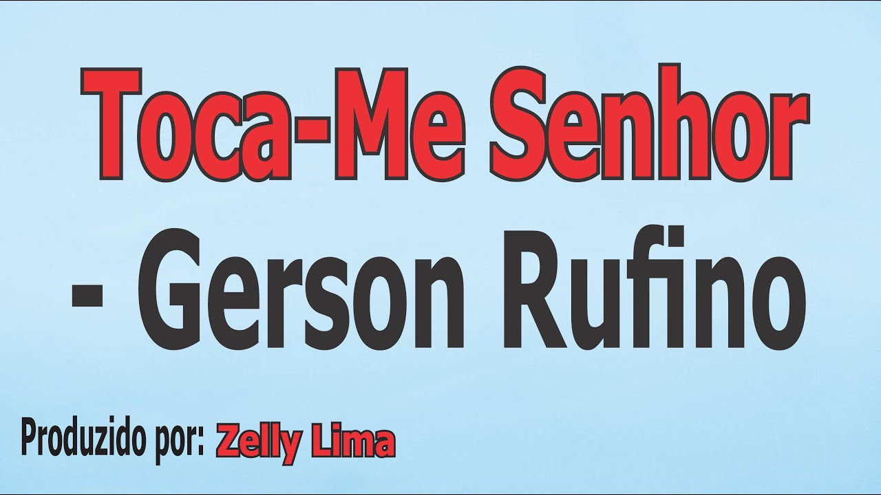 Toca-Me Senhor - Gerson Rufino playback com letra
