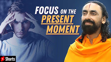 How To FOCUS ON THE PRESENT MOMENT? | Raise Your Consciousness | Swami Mukundananda #Shorts