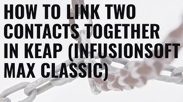 How to link two contacts together in Keap (Infusionsoft Max Classic)