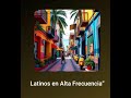 Latinos en Alta frecuencia , sube la vibra