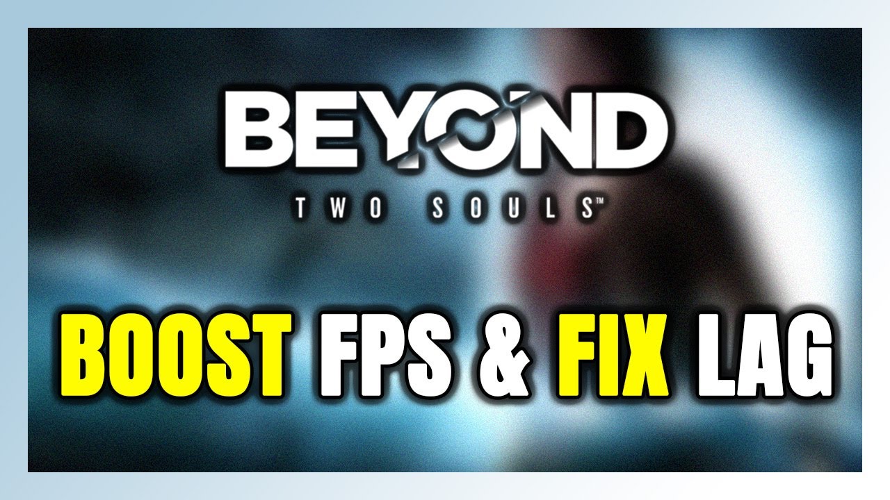 How to BOOST FPS and FIX LAG in Beyond: Two Souls! Optimization Guide ...