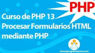 Somos Programadores - Curso de PHP 13 (Procesar Formularios HTML mediante PHP)