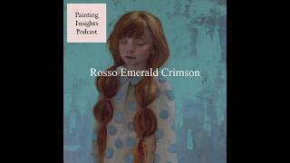 Rosso Emerald Crimson | Painting Insights Podcast | S07E01