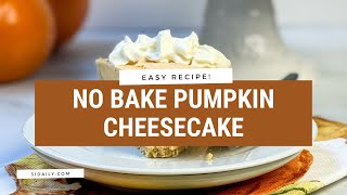 Easy No Bake Pumpkin Cheesecake
