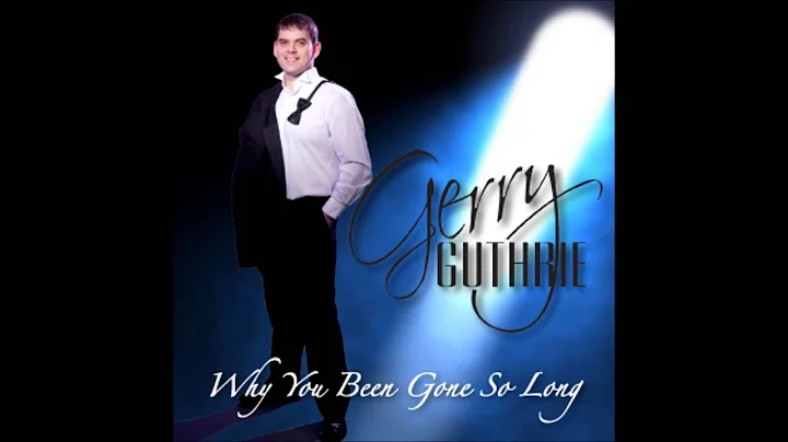 Gerry Guthrie - Why You Been Gone So Long