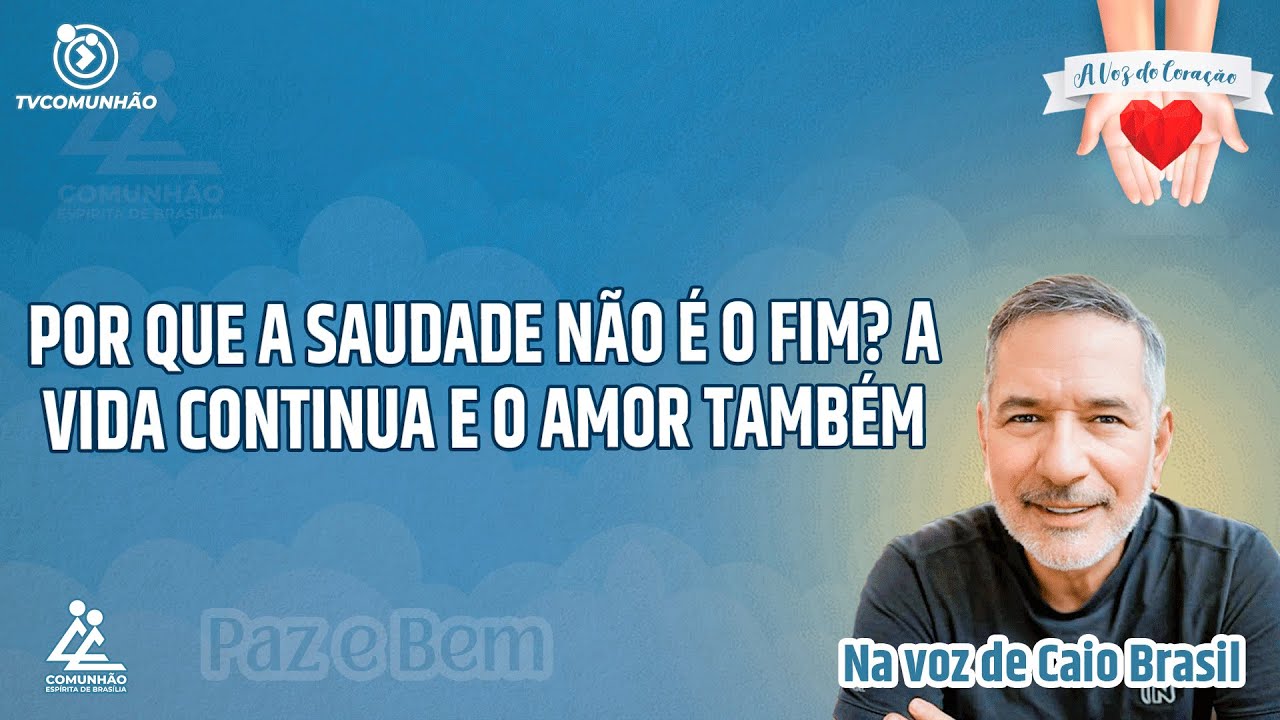 POR QUE A SAUDADE NÃO É O FIM?  A VIDA CONTINUA E O AMOR TAMBÉM - Caio Brasil [A VOZ DO CORAÇÃO]