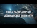 WE TOOK RNB N SLOW JAMS TO MANCHESTER &amp; IT WENT OFF!!!