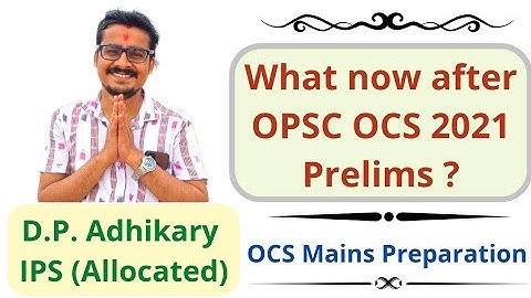 What next after OPSC OCS 2021 Prelims ? OCS Mains Preparation | Strategy | Motivation | OAS OPS OFS