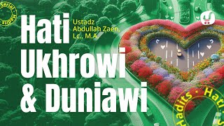 Hadits Hati #6: Hati Ukhrowi Dan Duniawi - Ustadz Abdullah Zaen, Lc., MA