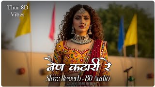 Nain Katari Re Chhotu Singh Rawana Songs Slow Reverb 8D Audio Songs 