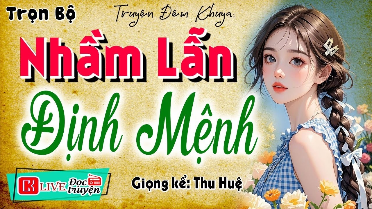 [FULL] NHẦM LẪN ĐỊNH MỆNH _ Tiểu Thuyết Hay Làm Mê Mẩn Lòng Người