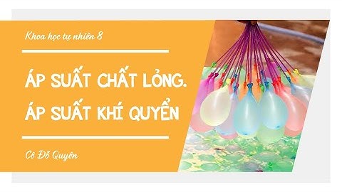Áp suất chất lỏng. Áp suất khí quyển (Phần 1)- Khoa học tự nhiên 8 [OLM.VN]