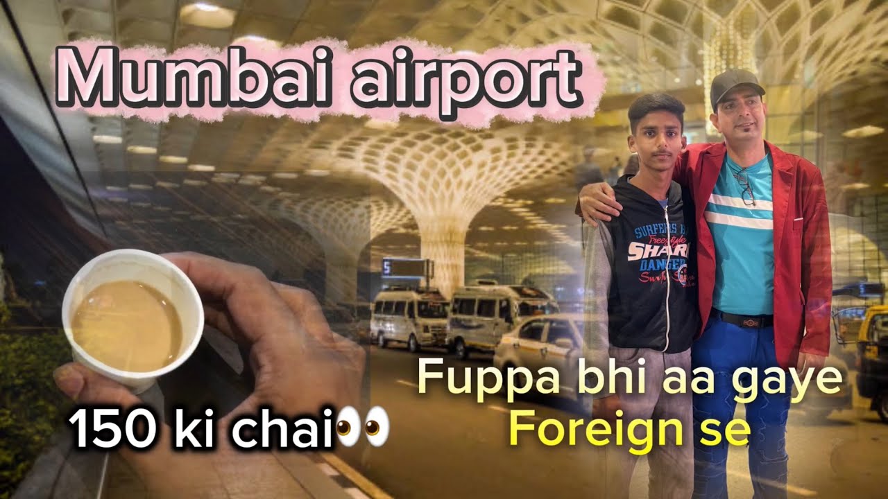 Ajj Fuppa aa gaye foreign se/Mumbai airport/150 ke fike chai