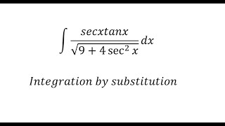 Calculus Help: Integral of secxtanx/√(9+4 sec^2⁡x ) dx - Integration by substitution