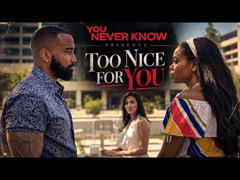 TOO NICE FOR YOU… | YOU NEVER KNOW