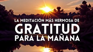 Mindfulness MEDITACIÓN de GRATITUD para la MAÑANA ☀️ El PODER de AGRADECER cada DÍA 🙏 GRACIAS