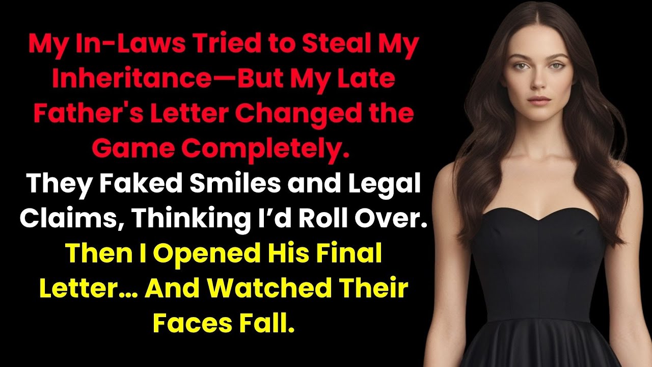 My In-Laws Tried to Steal My Inheritance—But My Late Father's Letter Changed the Game Completely