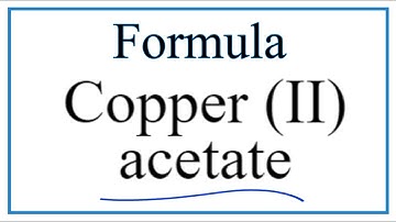 How to Write the Formula for Copper (II) acetate