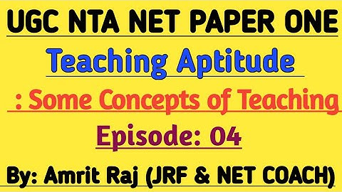 Teaching Aptitude by Amrit Raj . Lecture : 04 , Some Concepts Related to Teaching .