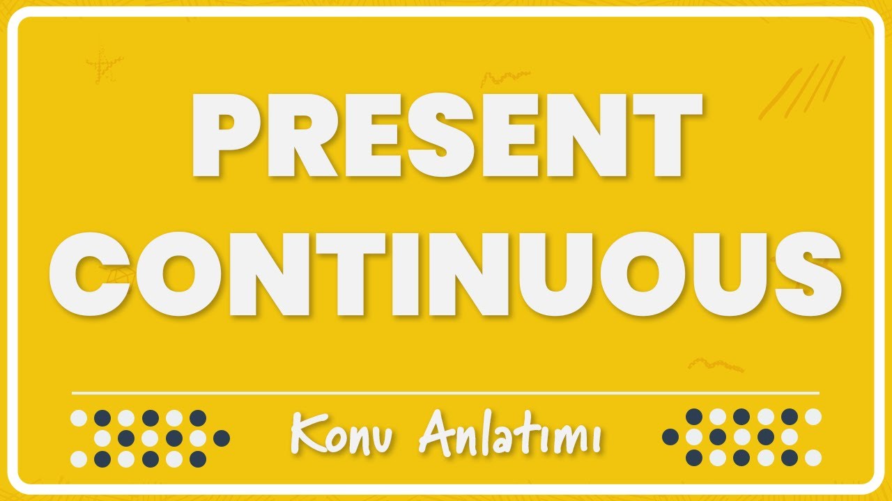2.1 - Present Continuous Tense (Şimdiki Zaman) | Konu Anlatımı