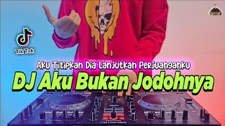 DJ AKU TITIPKAN DIA LANJUTKAN PERJUANGANKU - AKU BUKAN JODOHNYA FULL BASS TIKTOK VIRAL TERBARU 2021