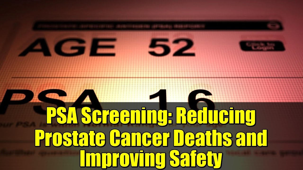 PSA Screening: Reducing Prostate Cancer Deaths and Improving Safety