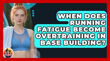 When Does Running Fatigue Become Overtraining In Base Building? - All Sorts Of Running