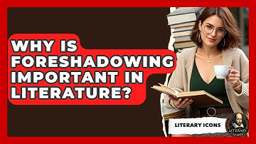 Why Is Foreshadowing Important In Literature? - Literary Icons