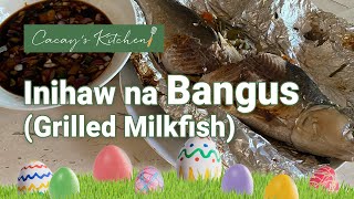 Inihaw na Bangus - EASTER SUNDAY SPECIAL RECIPE- Sinugbang Bangus - Grilled Milkfish