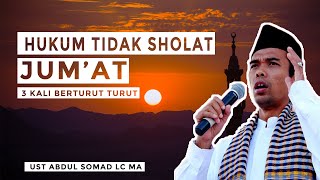 BAGAIMANA HUKUM TIDAK SHOLAT JUM'AT 3 KALI  ? - USTADZ ABDUL SOMAD
