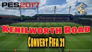 PES2017 | Kenilworth Road | Convert FIFA 21 | Luton Town