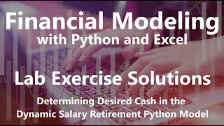 Determining Desired Cash in the Dynamic Salary Retirement Python Model - Lab Exercise Solutions