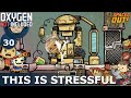 THIS IS STRESSFUL - Oxygen Not Included: Ep. #30 - SPACED OUT DLC