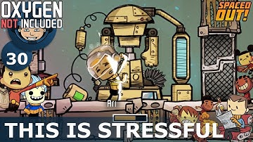 THIS IS STRESSFUL - Oxygen Not Included: Ep. #30 - SPACED OUT DLC