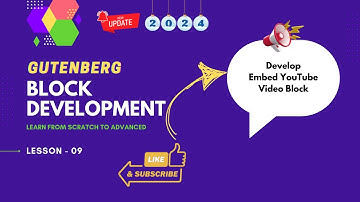 Gutenberg Blocks Development - 09 - Youtube Video Embed Block Development [2024]