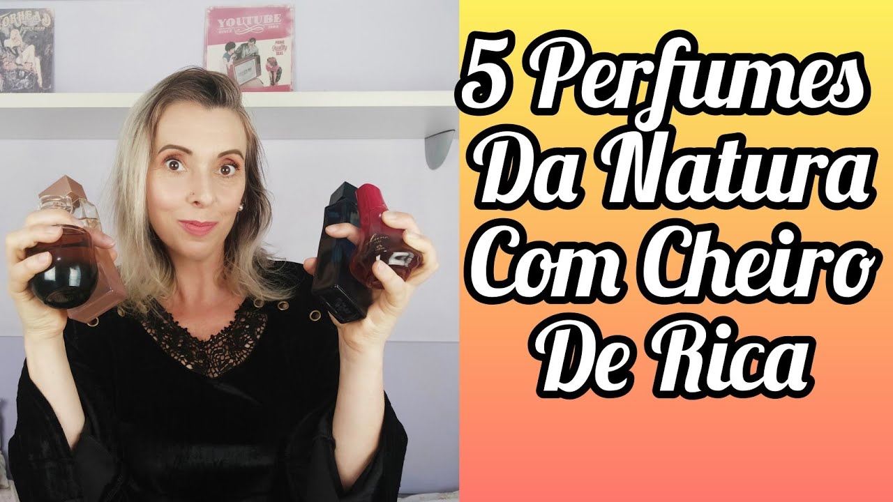 5 PERFUMES DA NATURA COM CHEIRO DE RICA - YouTube