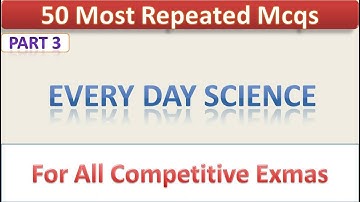 Everyday Science MCQS |FPSC |PPSC |CTS|NTS |All Competitive Exams Part 3