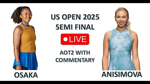 Live - Naomi Osaka Vs Amanda Anisimova - US Open 2025 - Semi Final - AOT2 with Commentary