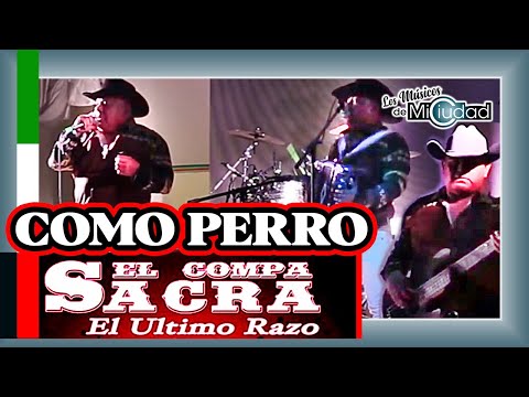 "Cuando Anduve como Perro" El Compa Sacra “El Último Razo”