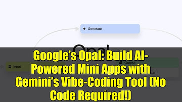 Google’s Opal: Build AI-Powered Mini Apps with Gemini’s Vibe-Coding Tool (No Code Required!)