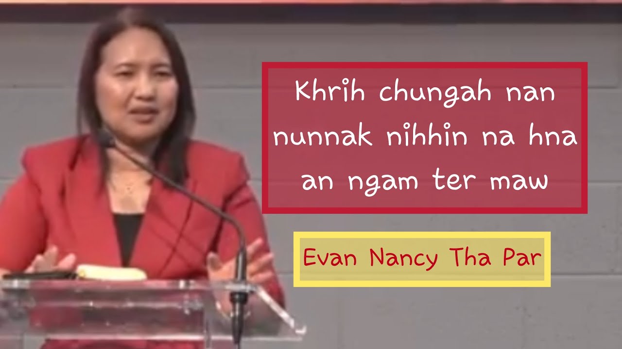 Evan Nancy Tha Par || Khrih chung ah nan nunnak nihhin nan hna an ngam ter hna maw?