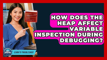 How Does The Heap Affect Variable Inspection During Debugging? - Learn To Troubleshoot