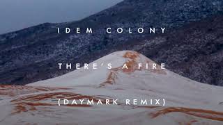 Idem Colony | There's a Fire (DAYMARK Remix)