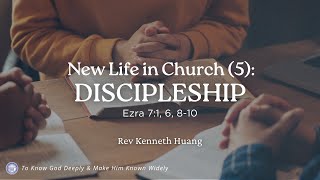 CCMC Sermon of 21 Sep 2025: New Life in Church (5) - DISCIPLESHIP (by Rev Kenneth Huang)