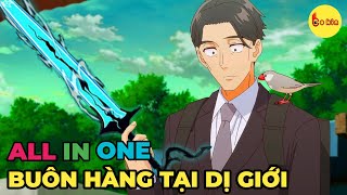 ALL IN ONE | Ông Chú Buôn Hàng Tại Dị Giới | 1-12 | Review Anime Hay by Bo Kin 447,955 views 3 weeks ago 1 hour, 9 minutes